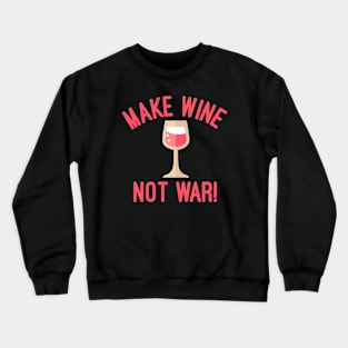 Make Wine Not War Crewneck Sweatshirt